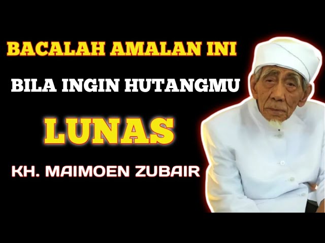 Mau Tahu Amalan Pelunas Hutang Menurut Mbah Moen atau K.H. Maimoen Zubair? 3 Amalan agar Lepas Hutang