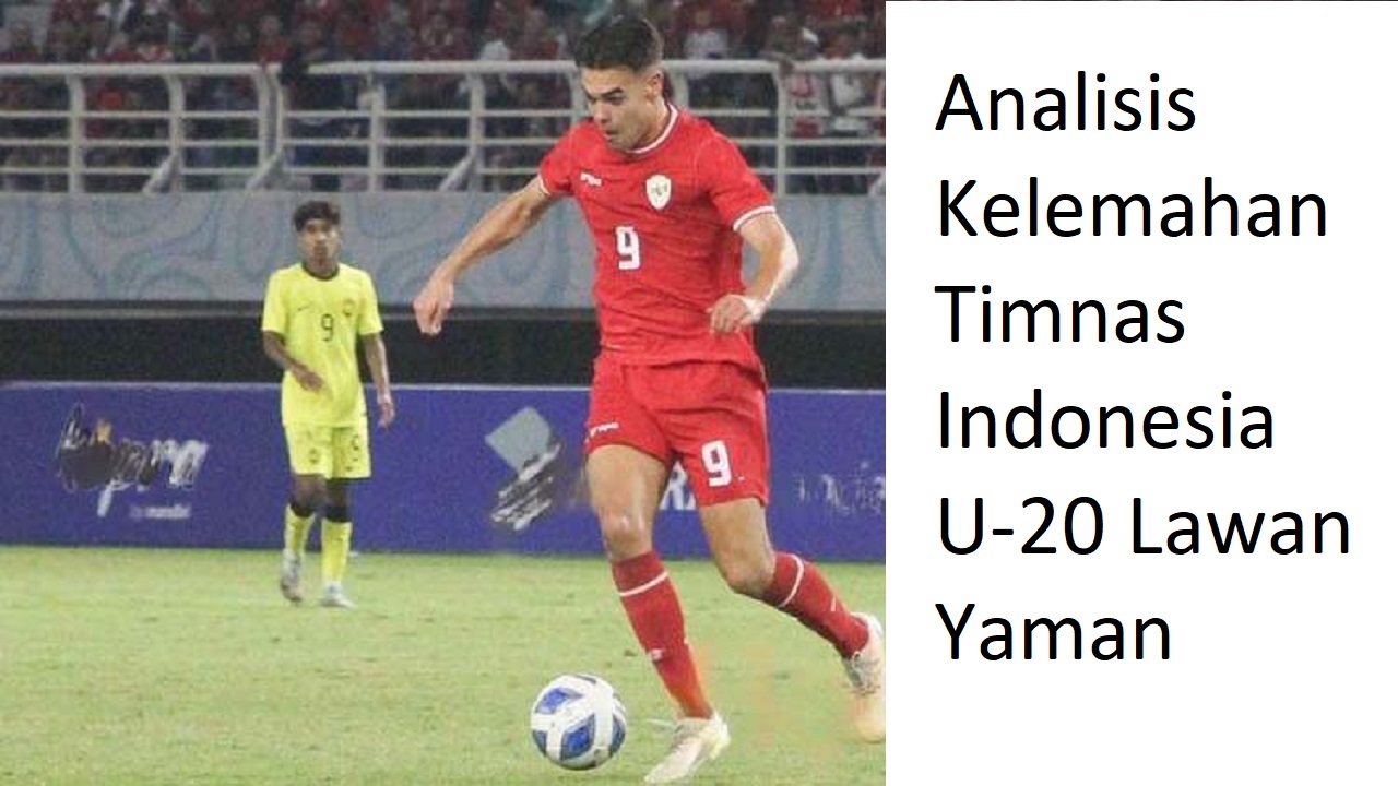 Analisis Kelemahan Timnas Indonesia U-20 Lawan Yaman yang Berakhir Imbang