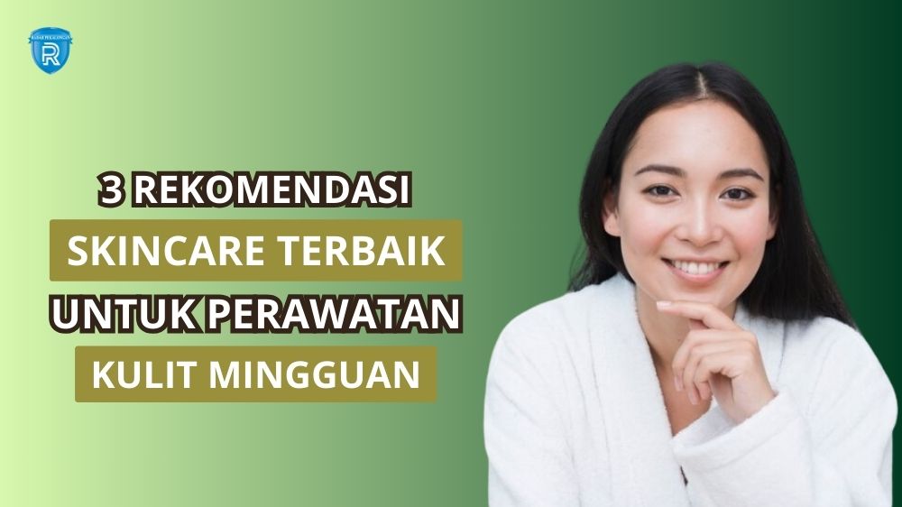 3 Skincare Mingguan untuk Kulit Glowing dan Sehat, Mana Yang Cocok di Kulitmu?