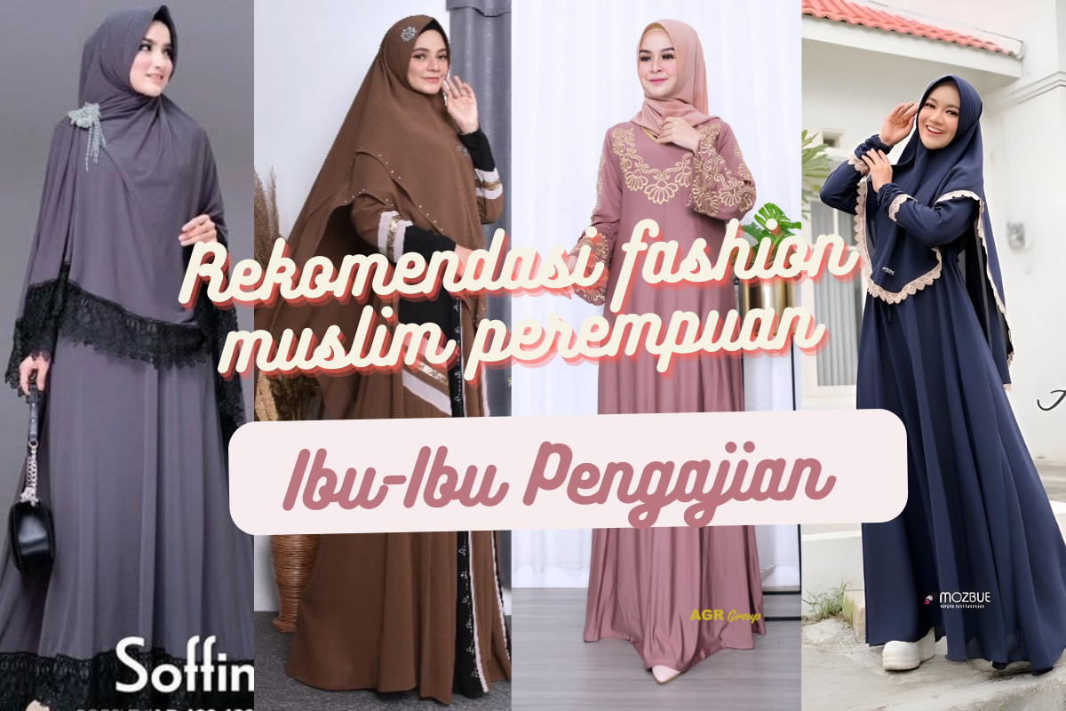 5 Rekomendasi Fashion Muslim Perempuan untuk Dipakai Pengajian Ibu-Ibu, Syar'i dan Tetap Modis 