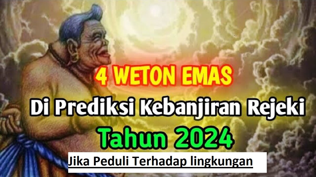 Ini 4 Weton yang Akan kebanjiran Rezeki Berlimpah di Bulan Mei 2024 Jika Peduli Terhadap lingkungan, Apa Saja?