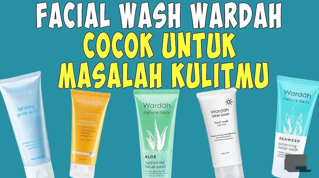 3 Skincare Facial Wash Wardah untuk Kulit Berminyak dan Kusam, Ampuh Memutihkan Wajah dan Hilangkan Noda Hitam