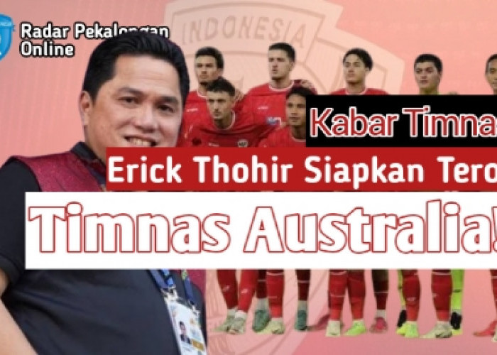 Timnas Indonesia Tenang! Erick Thohir Siapkan Teror untuk Timnas Australia di Kualifikasi Piala Dunia