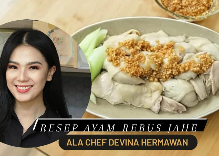 Resep Ayam Rebus Jahe ala Chef Devina Hermawan Bantu Jaga Imun Saat Musim Hujan