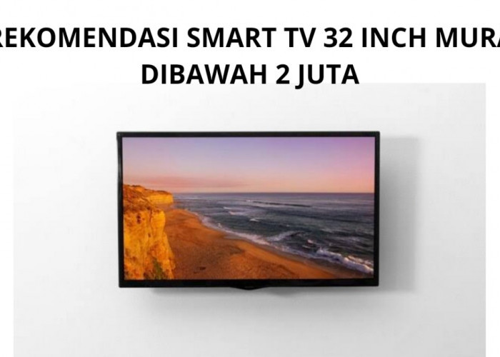 3 Rekomendasi Smart TV 32 Inch Murah Dibawah 2 Juta, Bisa Nonton Siaran Biasa Sampai Streaming