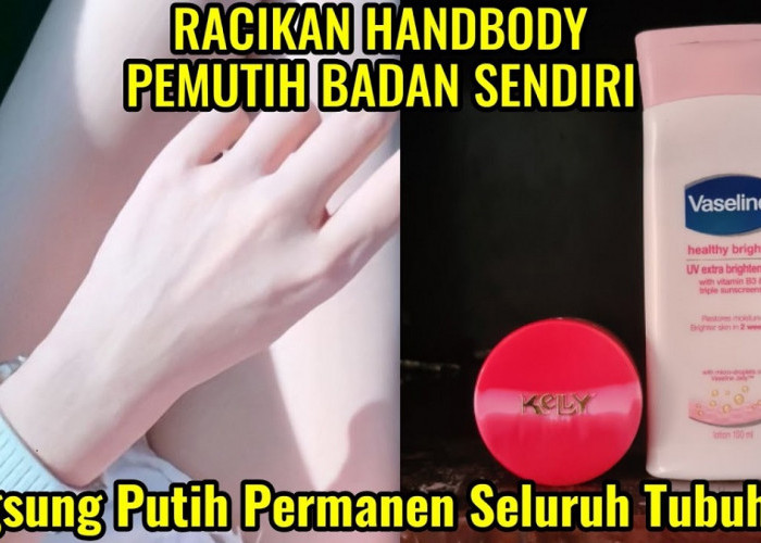 Cara Praktis Membuat Handbody Pemutih Kulit Permanen dengan Racikan sendiri, 3 Cara Cukup Bikin Kulit Glowing 