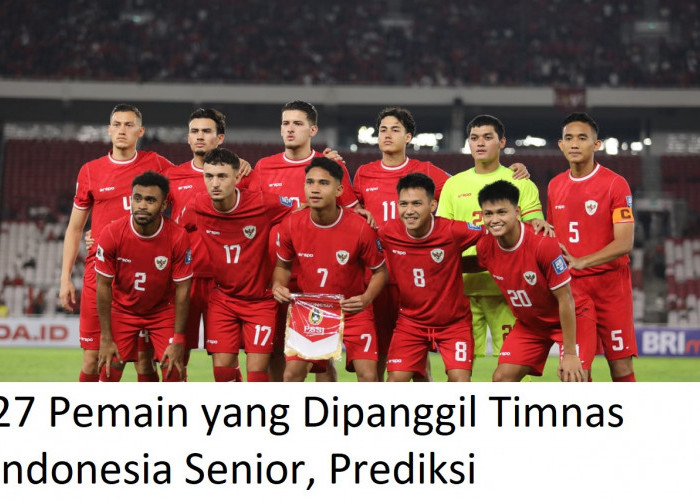 Ini Dia 27 Pemain yang Dipanggil Timnas Indonesia Senior Lawan Bahrain dan China, Prediksi!