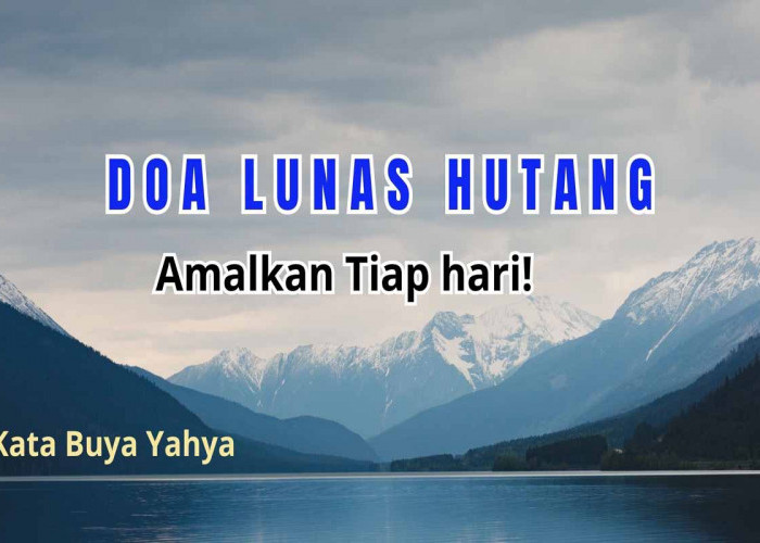 Doa Lunas Hutang dari Buya Yahya, Amalkan Tiap Hari! Agar Hidup Makin Tenang 