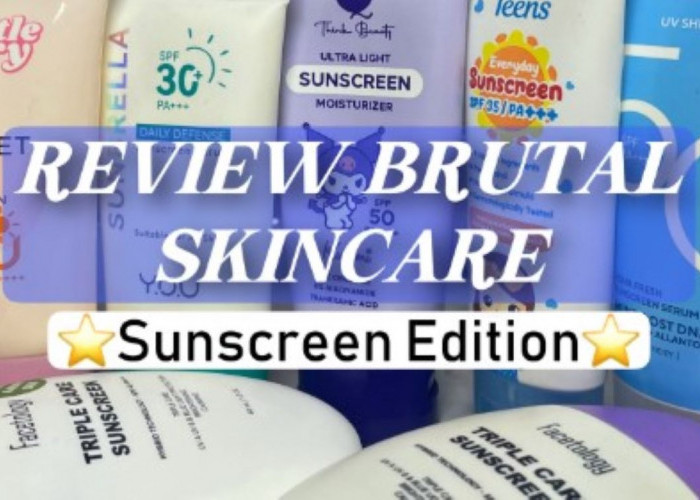 Review Brutal Daily Skincare Versi Sunscreen, dari 5 Produk Ini Mana yang Paling Nyaman Dipakai?