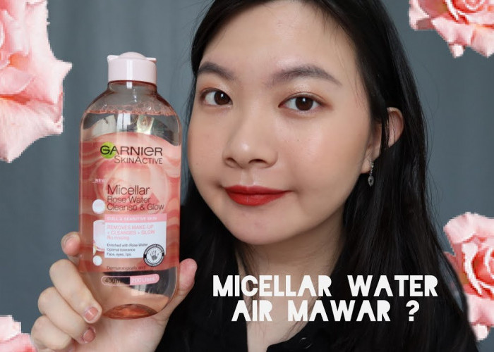 Review Jujur Micellar Water Garnier Mawar untuk Membersihkan Wajah yang Sekaligus Bisa Bikin Kulit Glowing
