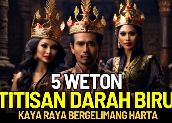 Kaya Raya, Banyak Rezeki dan Sukses, Primbon Jawa: 5 Weton yang Punya Titisan Darah Biru, Kamu Termasuk?