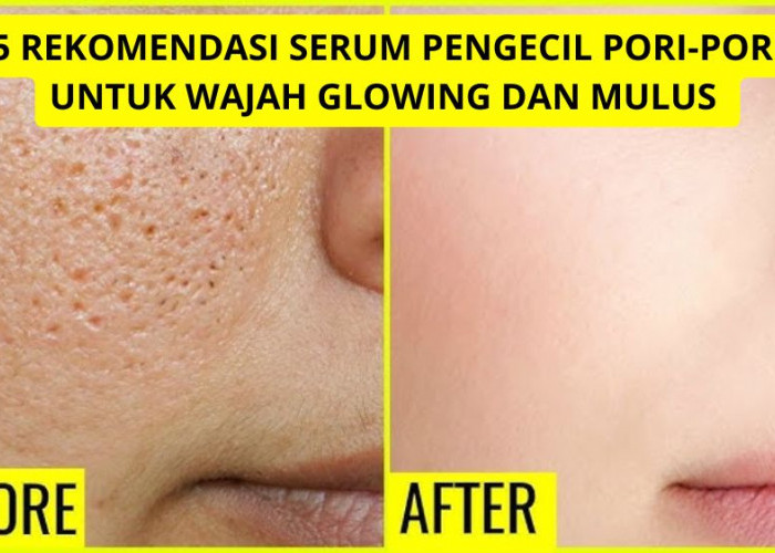 5 Serum Pengecil Pori-Pori untuk Wajah Glowing dan Mulus, Bisa Dipakai Usia 40 Tahun ke Atas Agar Awet Muda