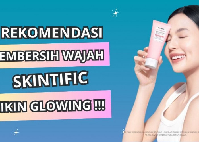 5 Rekomendasi Produk Pembersih Wajah Skintific, Mana yang Cocok untuk Kulitmu?