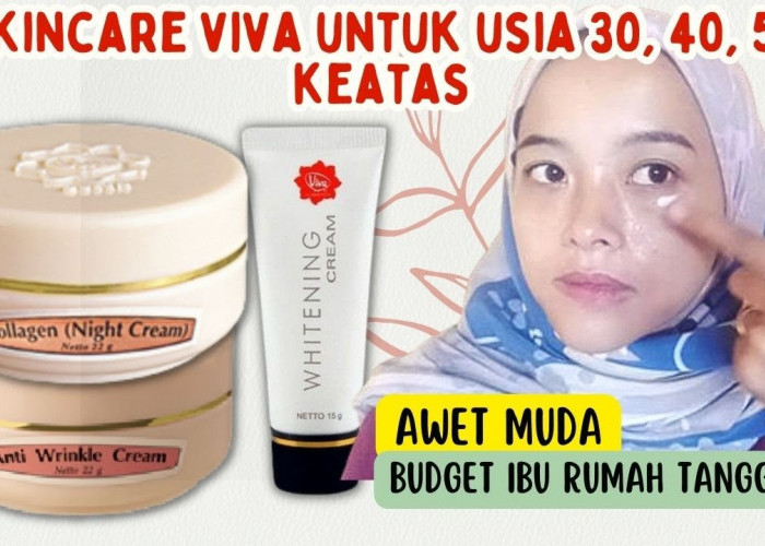 4 Rangkaian Skincare Anti Penuaan dari Viva Cosmetics, Rahasia Awet Muda Ibu Ibu Rumah Tangga Usia 40