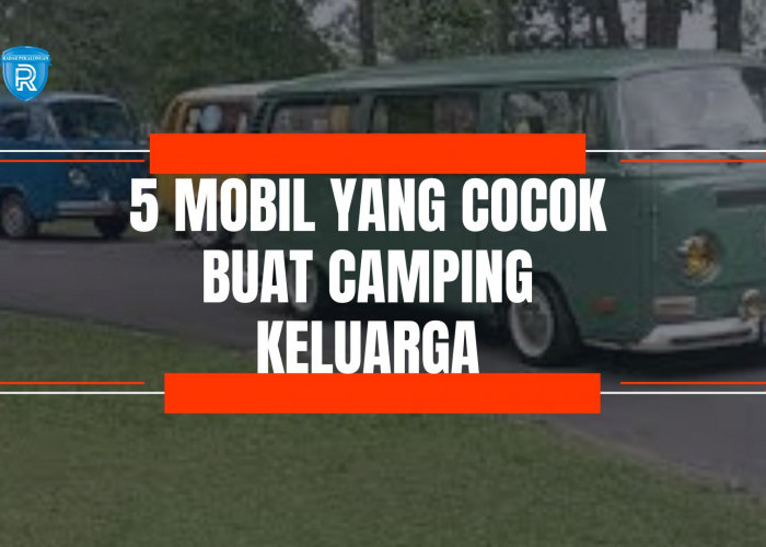 5 Rekomendasi Mobil yang Cocok Buat Camping Keluarga, Dijamin Irit Bahan Bakar