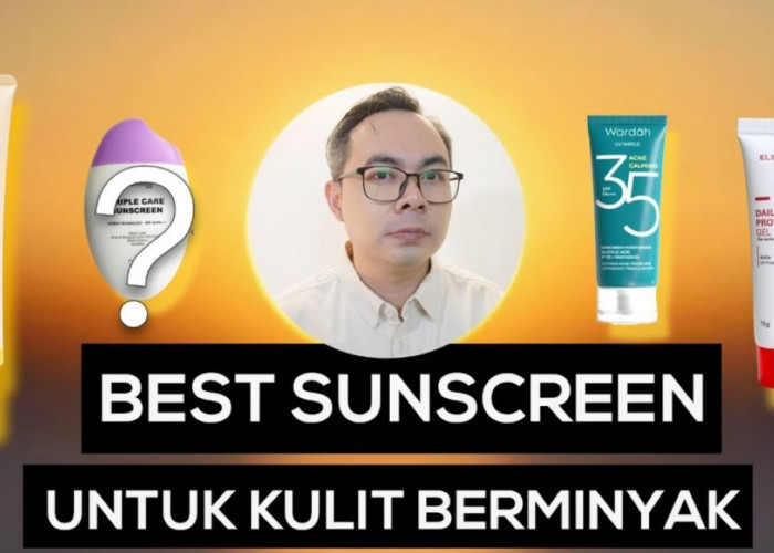 5 Cara Memilih Sunscreen untuk Kulit Berminyak Lengkap dengan Rekomendasi Produknya 