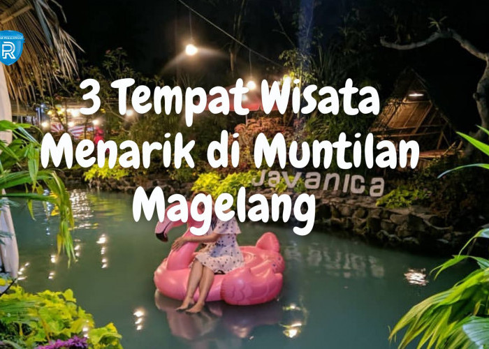 3 Rekomendasi Tempat Wisata Menarik di Muntilan Magelang untuk Liburan Keluarga Saat Akhir Pekan