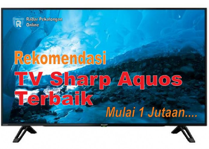 Rekomendasi TV Sharp Aquos  Berbagai Ukuran dengan Gambar Jernih, TV Berkualitas Mulai 1 Jutaan!