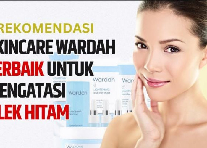 3 Rekomendasi Skincare Wardah untuk Mengatasi Flek Hitam, Usir Kusam Bikin Glowing dan Cerah Merata