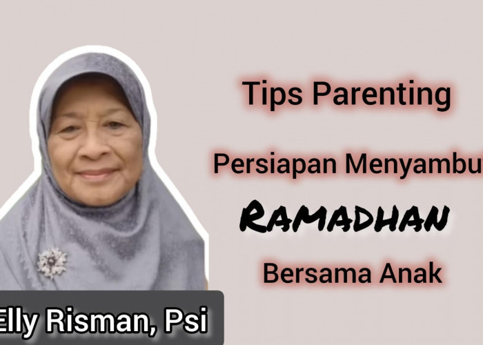 Tips Parenting Bunda Elly Risman dalam Persiapan Menyambut Ramadhan bersama Anak