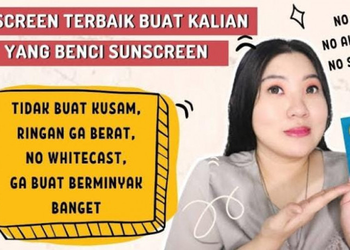 4 Sunscreen yang Nggak Bikin Kulit Kusam dan Berminyak, Ampuh Mencerahkan dan Cegah Tanda Penuaan