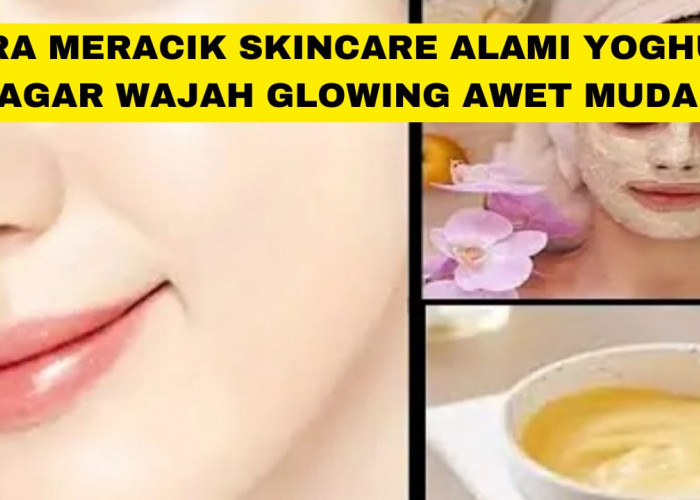 Cara Meracik DIY Masker Alami Yoghurt untuk Flek Hitam, Wajah Langsung Glowing Bebas Kerutan Dalam 2 Langkah!