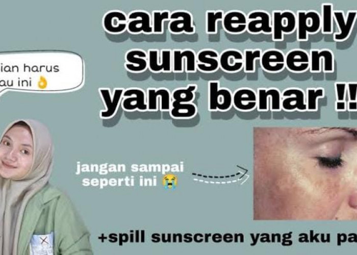 Begini 5 Cara Melakukan Reapply Sunscreen yang Benar Agar Awet Muda, Kulit Terlindungi Sepanjang Hari 