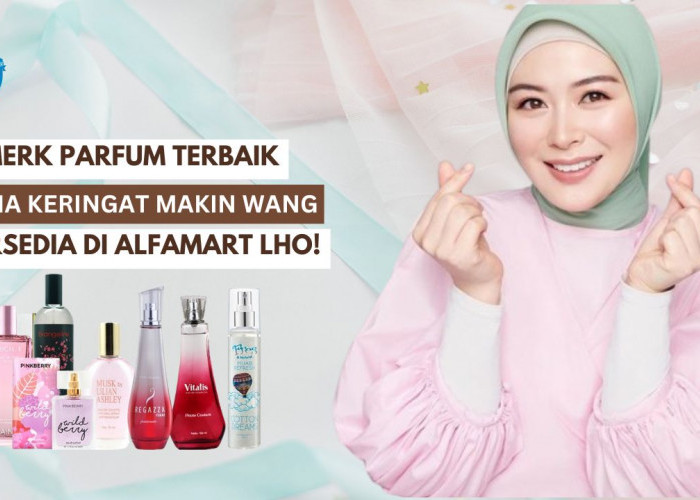 6 Merk Parfum Terbaik yang Kena Keringat Makin Wangi di Alfamart, Wanginya Tahan Seharian!