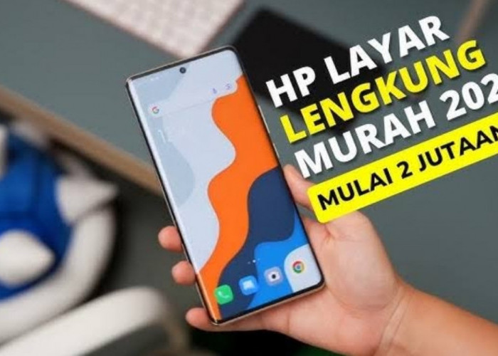 Dibawah 3 Juta! Berikut 4 Rekomendasi HP Layar Lengkung Termurah, Semuanya Pakai Panel AMOLED