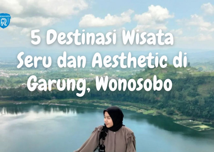 5 Destinasi Wisata yang Seru dan Aesthetic di Garung Wonosobo untuk Liburan Keluarga 