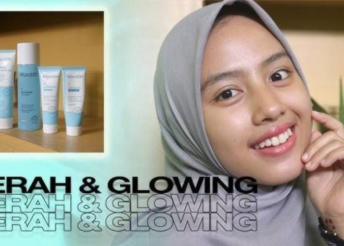 5 Skincare Terbaik Wardah untuk Wajah Kusam, Bikin Cerah dan Glowing dalam Waktu Singkat