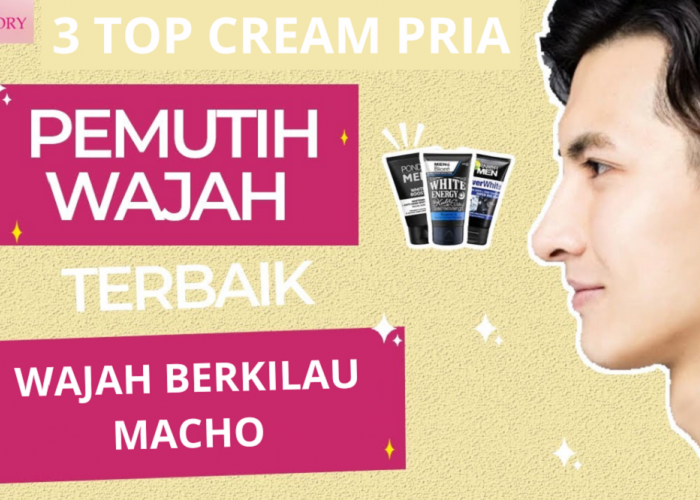 3 Merek Cream Pemutih Wajah Pria Terbaik, Dijamin Wajah Gelap dan Kusam Bisa Jadi Putih Berkilau Secara Cepat