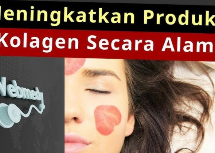 4 Cara Meningkatkan Produksi Kolagen Agar Awet Muda, Ternyata Semudah Ini!