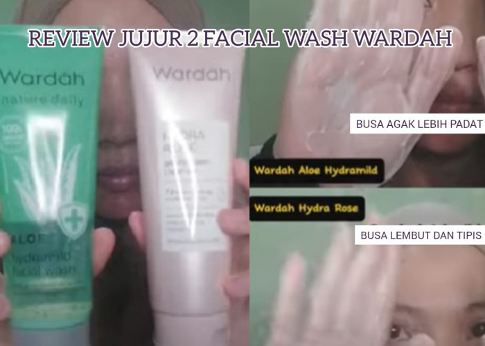 Review Jujur 2 Facial Wash Wardah Hydra Rose vs Aloe Hydramild, Mana Cocok untuk Kulit Kering dan Berminyak?