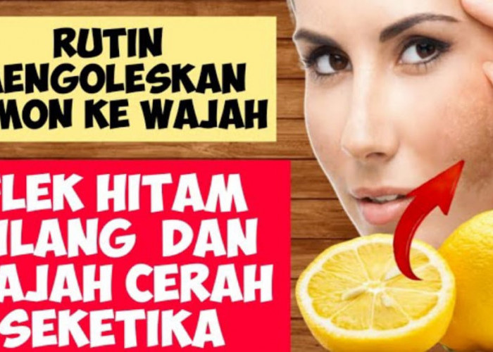 4 Manfaat Jeruk Lemon untuk Wajah Flek Hitam, Lengkap Cara Pakai Agar Wajah Bebas Noda Hitam dan Kerutan