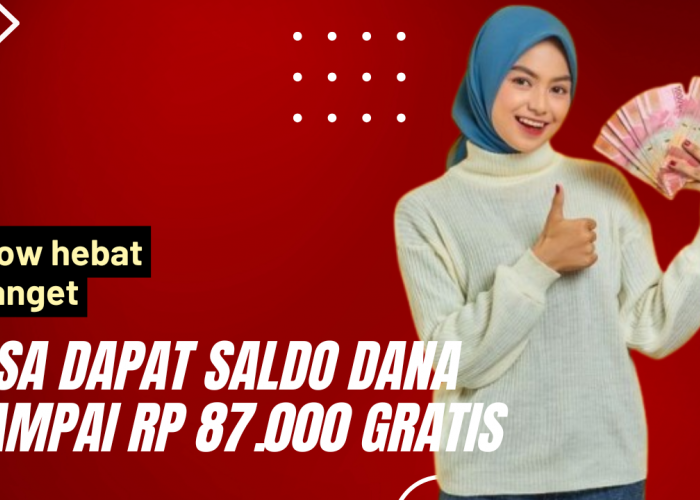 2 Cara Instan Klaim Saldo DANA Gratis Sampai Rp 87.000 Ini Bisa Kamu Coba Lakukan, Gampang Banget