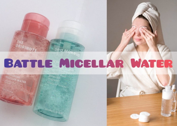 Review Battle Micellar Water Sea Makeup Vs The Originote, Mana Lebih Baik untuk Membersihkan Wajah?