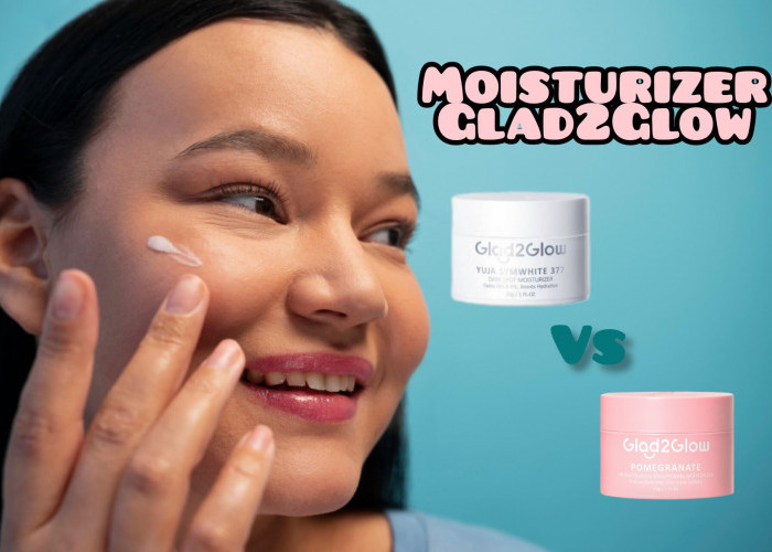 Review Battle Moisturizer Glad2Glow Pomegranate Vs Yuja Symwhite 377 untuk Mengatasi Kulit Kusam