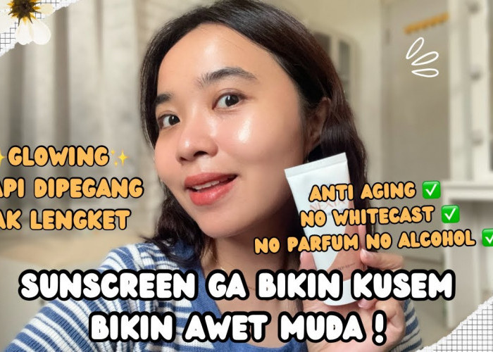 5 Sunscreen yang Bikin Wajah Glowing dan Putih, Bikin Flek Hitam Pudar!