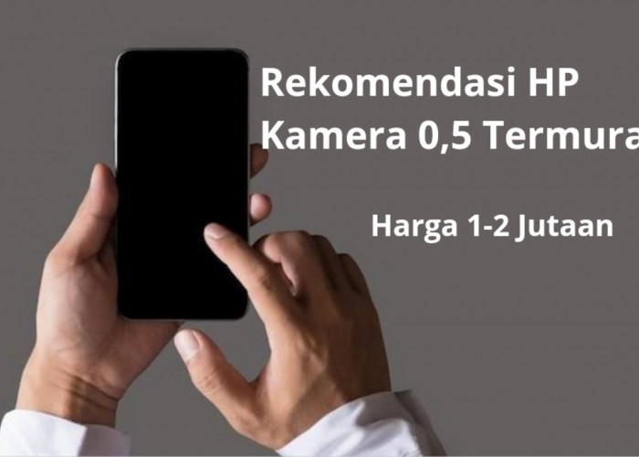 Selain iPhone, Ada 4 Rekomendasi HP Kamera Ultrawide Termurah, Harga 1-2 jutaan Hasil Foto/Video Sempurna