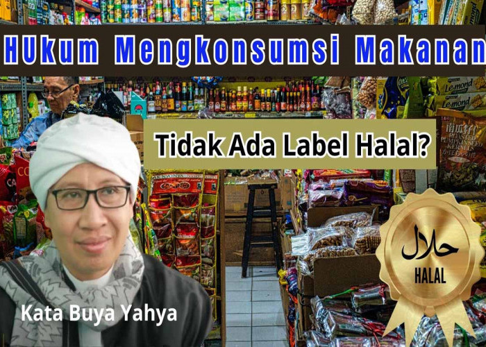 Apakah diperbolehkan Memakan Makanan yang Tidak Ada Label Halal? Ini Hukumnya Kata Buya Yahya 