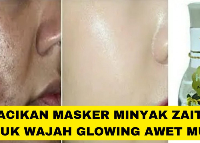 3 Racikan Masker Minyak Zaitun Untuk Wajah Glowing, Kulit Langsung Kencang Awet Muda Dalam 1 Malam