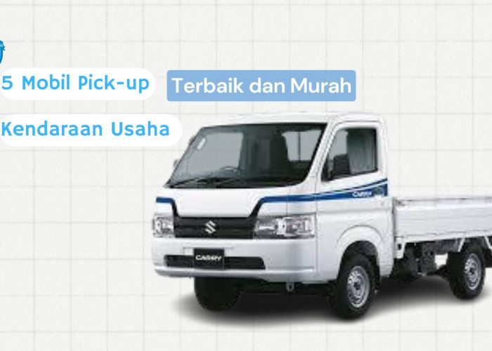 5 Mobil Pick-up Terbaik dan Murah yang Cocok untuk Dijadikan Kendaraan Usaha, Ada Suzuki Carry