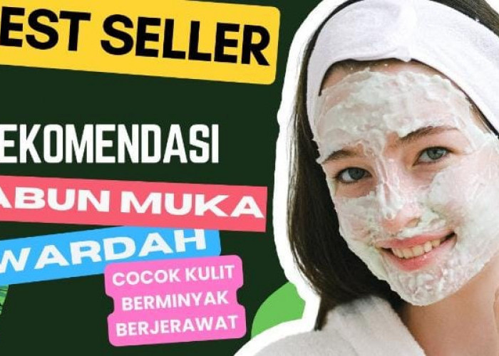 4 Pembersih Wajah Wardah untuk Kulit Berminyak, Atasi Kusam Cegah Pori-Pori Besar dan Komedo