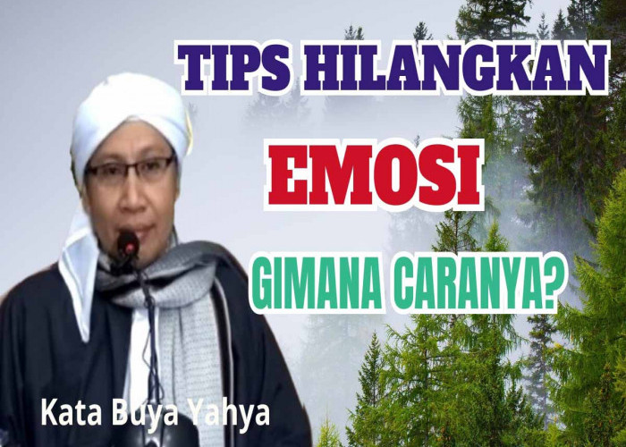 Sering Emosi? Ini Dia 3 Tips Menahan Emosi yang Benar Menurut Buya Yahya