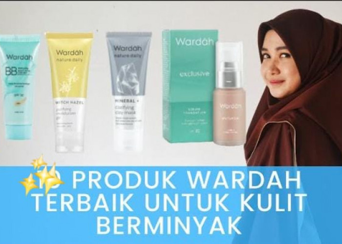 5 Skincare Wardah untuk Kulit Berminyak dan Berjerawat, Tuntaskan Komedo Bikin Wajah Mulus Bebas Kilap