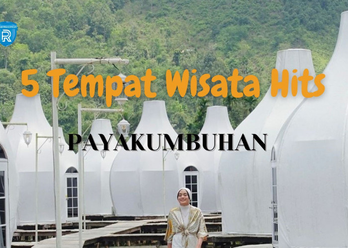 5 Tempat Wisata Hits di Payakumbuhan Ibu Kota Baru Sumatera Barat yang Harus Dikunjungi