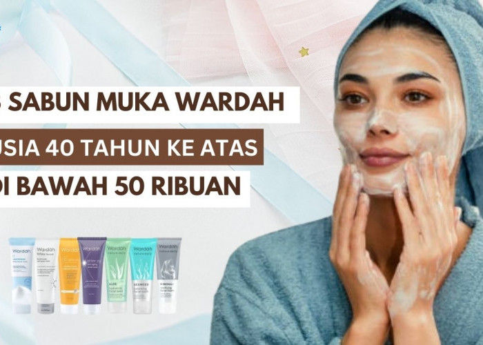 3 Skincare Sabun Muka Wardah untuk Usia 40 Tahun Ke Atas, Hilangkan Flek Hitam dan Kerutan di Bawah 50 Ribuan