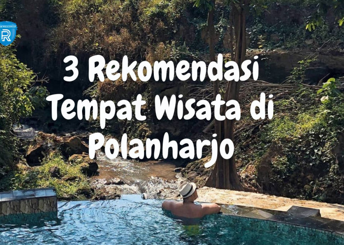 3 Rekomendasi Tempat Wisata di Polanharjo yang Wajib Dikunjungi Saat Liburan ke Klaten