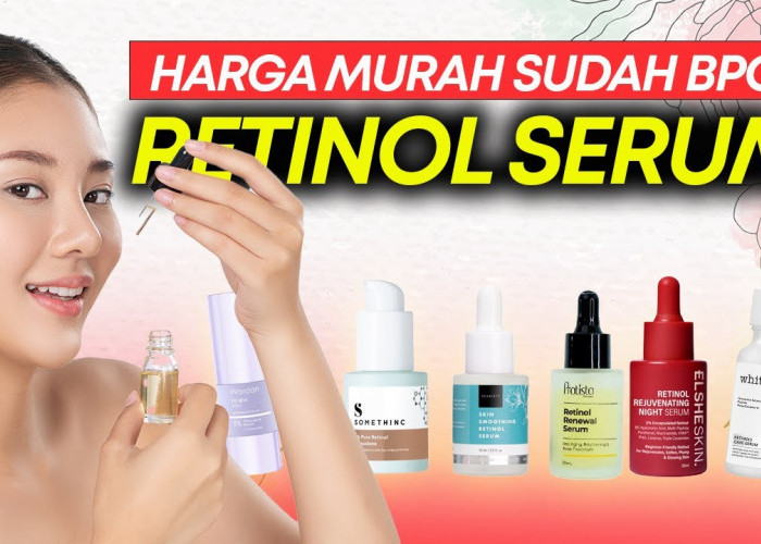 Rekomendasi Retinol Lokal untuk Haluskan Keriput dengan Budget Murah dan Aman untuk Kulit Sensitif